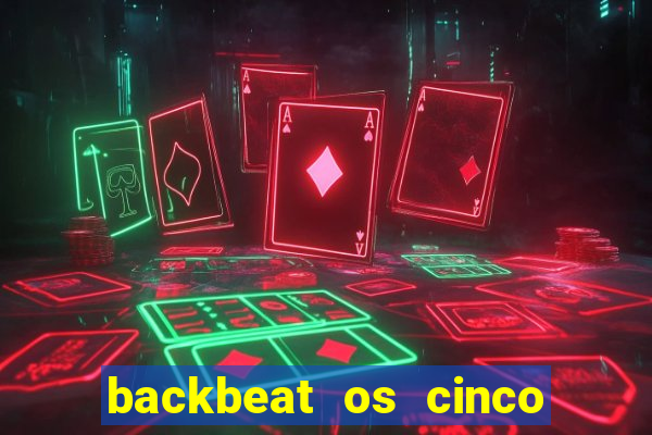 backbeat os cinco rapazes de liverpool download legendado